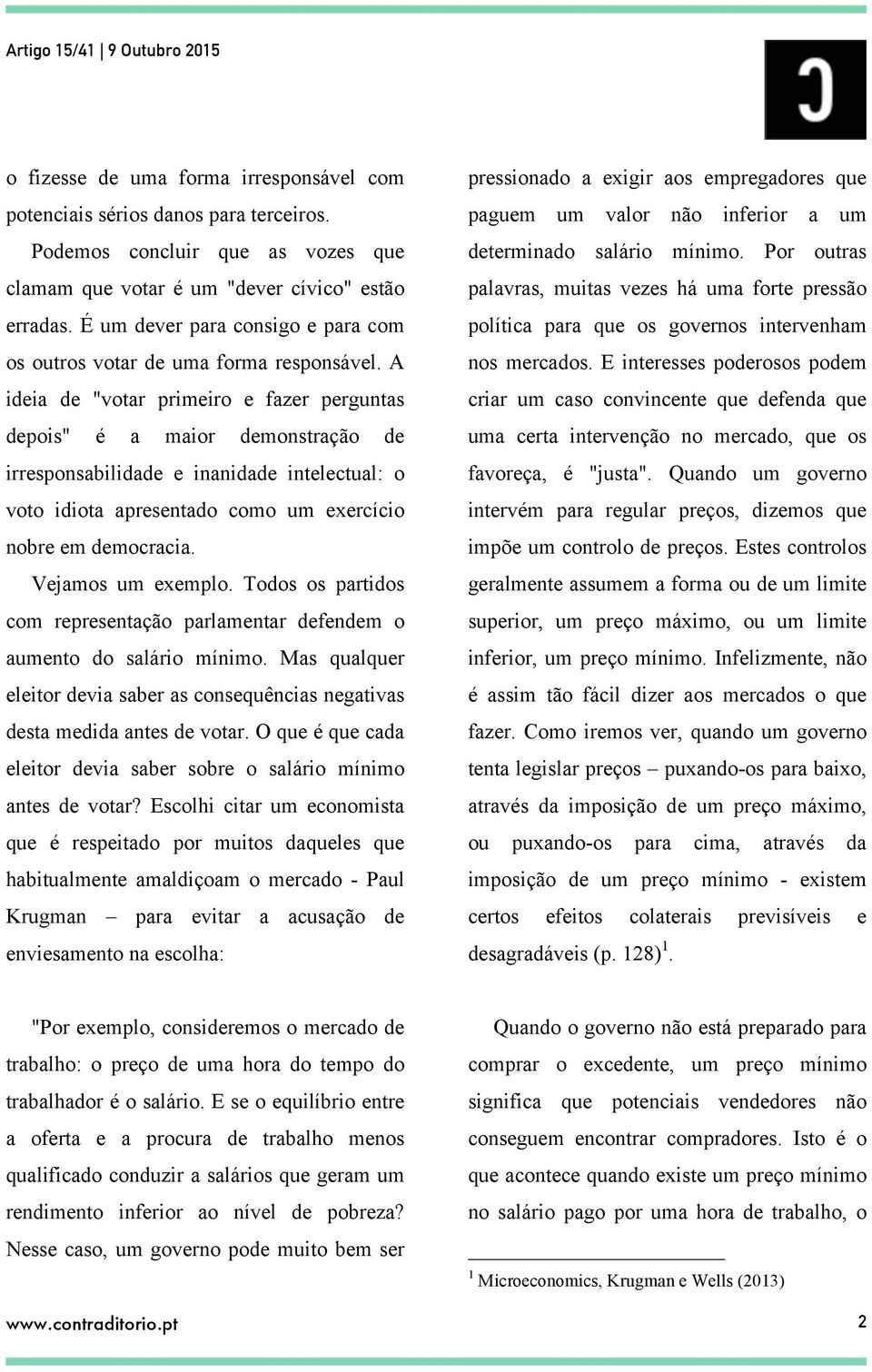 A ideia de "votar primeiro e fazer perguntas depois" é a maior demonstração de irresponsabilidade e inanidade intelectual: o voto idiota apresentado como um exercício nobre em democracia.