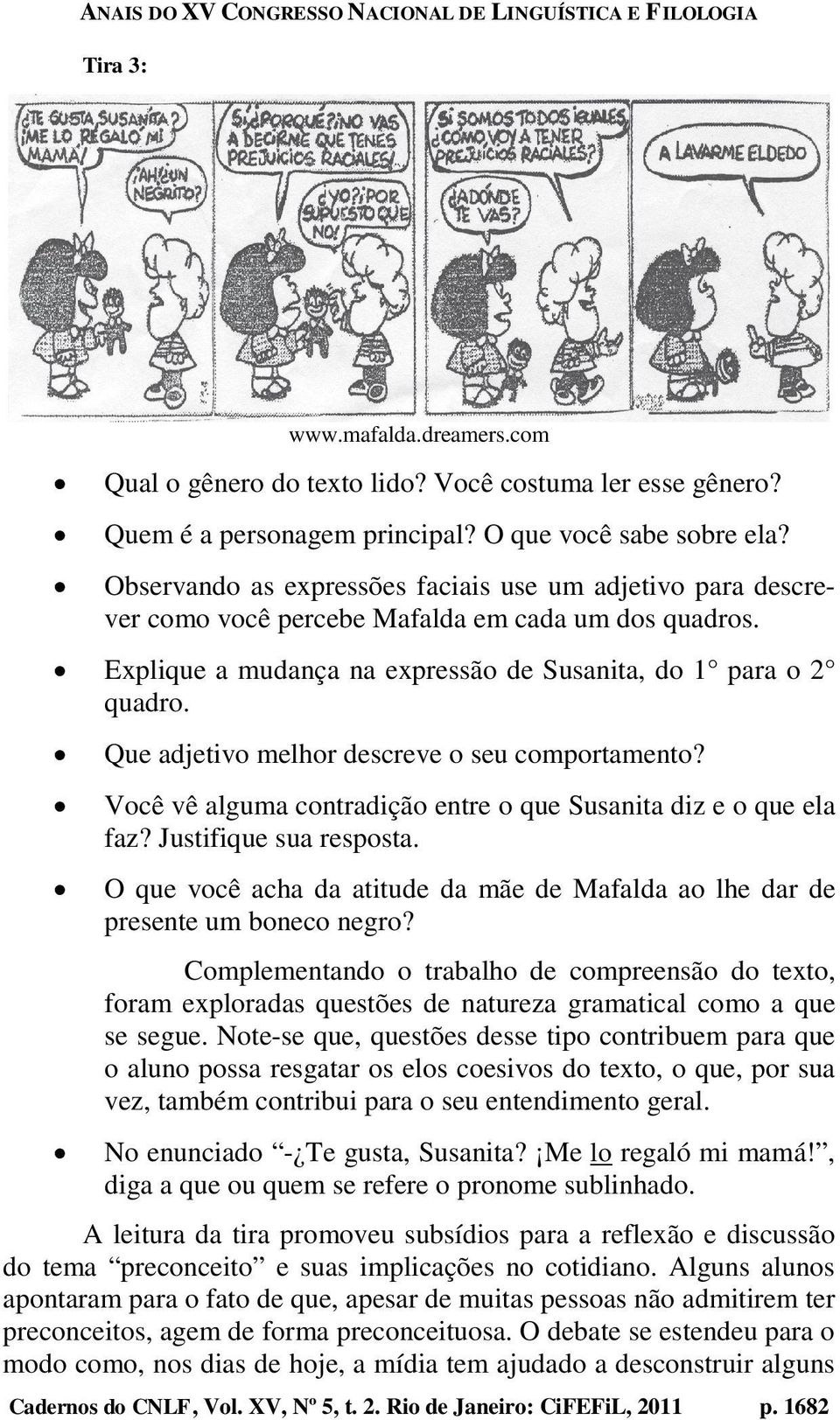 Que adjetivo melhor descreve o seu comportamento? Você vê alguma contradição entre o que Susanita diz e o que ela faz? Justifique sua resposta.