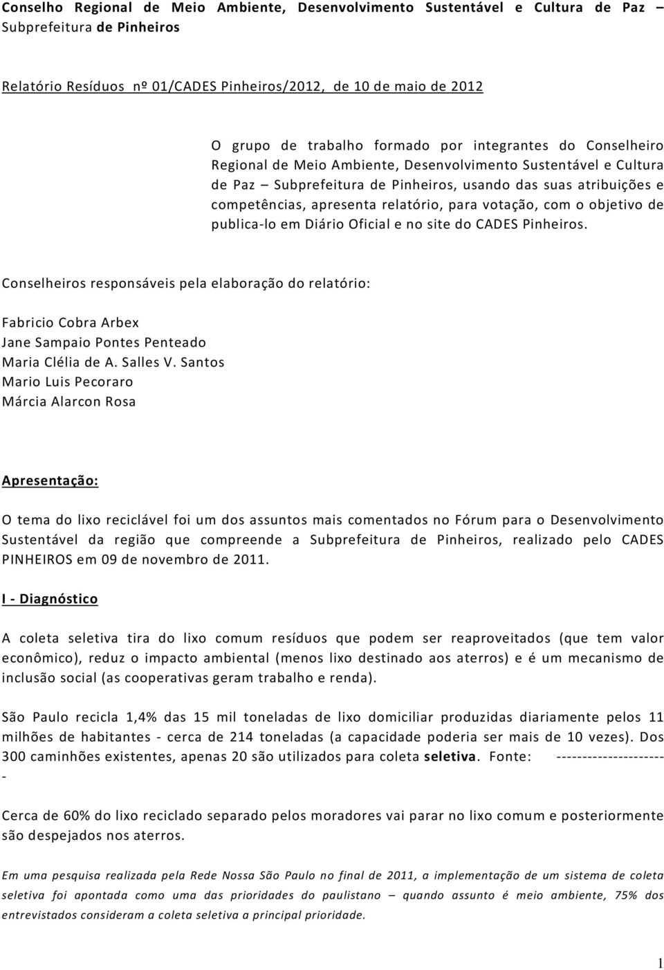 relatório, para votação, com o objetivo de publica-lo em Diário Oficial e no site do CADES Pinheiros.