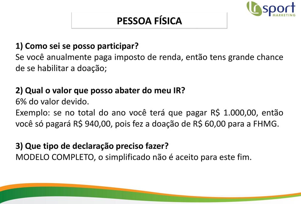 valor que posso abater do meu IR? 6% do valor devido. Exemplo: se no total do ano você terá que pagar R$ 1.