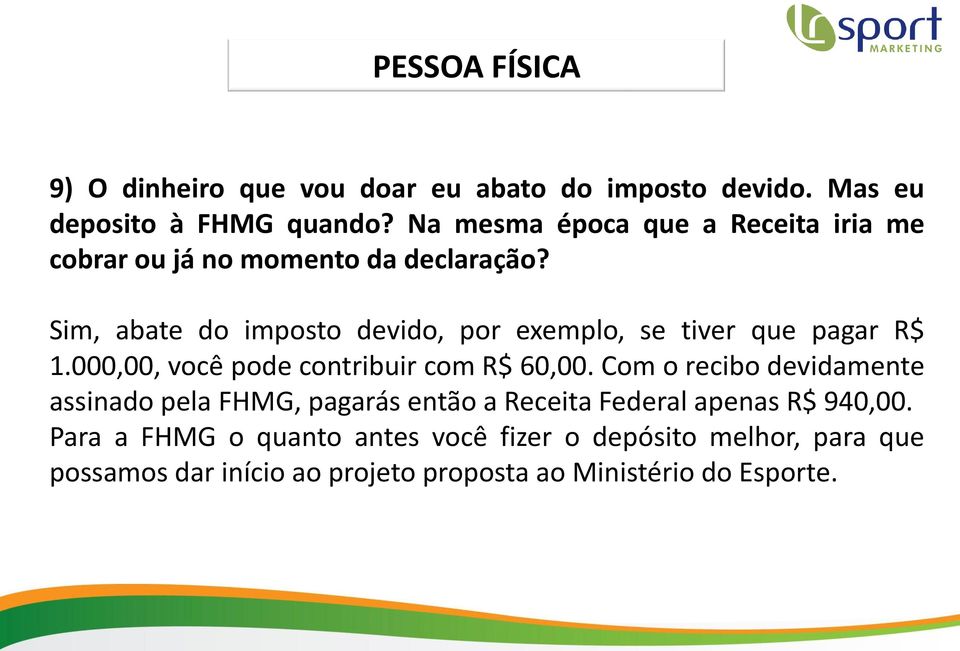 Sim, abate do imposto devido, por exemplo, se tiver que pagar R$ 1.000,00, você pode contribuir com R$ 60,00.