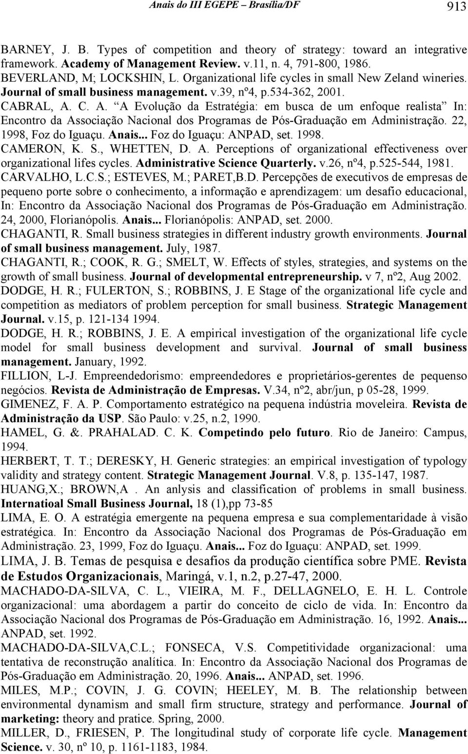 C. A. A Evolução d Estrtég: em busc de um enfoque relst In: Encontro d Assocção Nconl dos Progrms de Pós-Grdução em Admnstrção. 22, 1998, Foz do Iguçu. Ans... Foz do Iguçu: ANPAD, set. 1998. CAMERON, K.