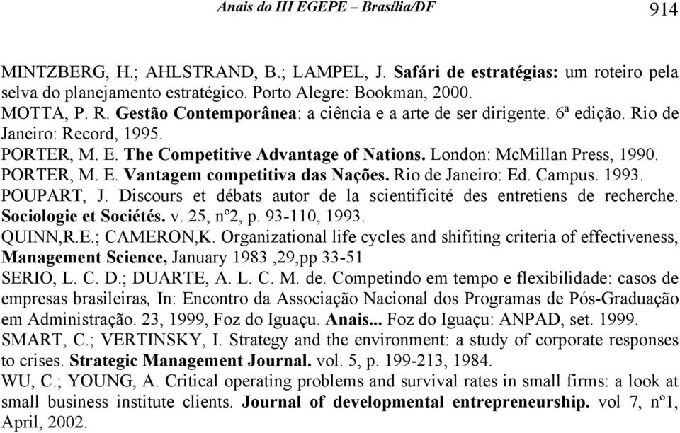 Ro de Jnero: Ed. Cmpus. 1993. POUPART, J. Dscours et débts utor de l scentfcté des entretens de recherche. Socologe et Socétés. v. 25, nº2, p. 93-110, 1993. QUINN,R.E.; CAMERON,K.