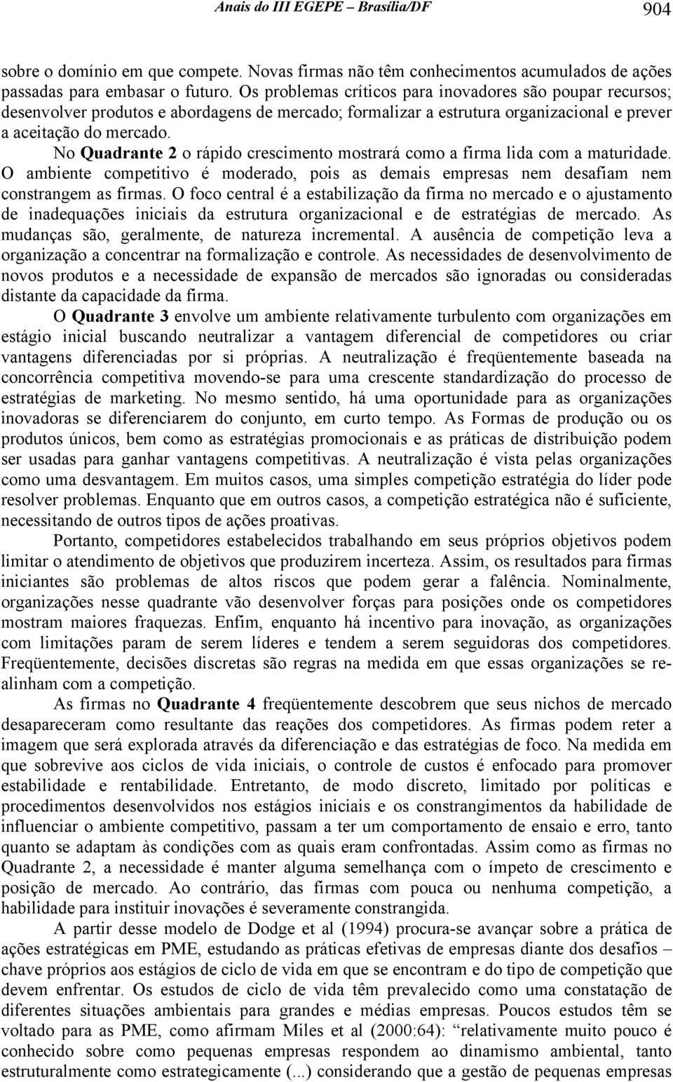 No Qudrnte 2 o rápdo crescmento mostrrá como frm ld com mturdde. O mbente compettvo é moderdo, pos s dems empress nem desfm nem constrngem s frms.