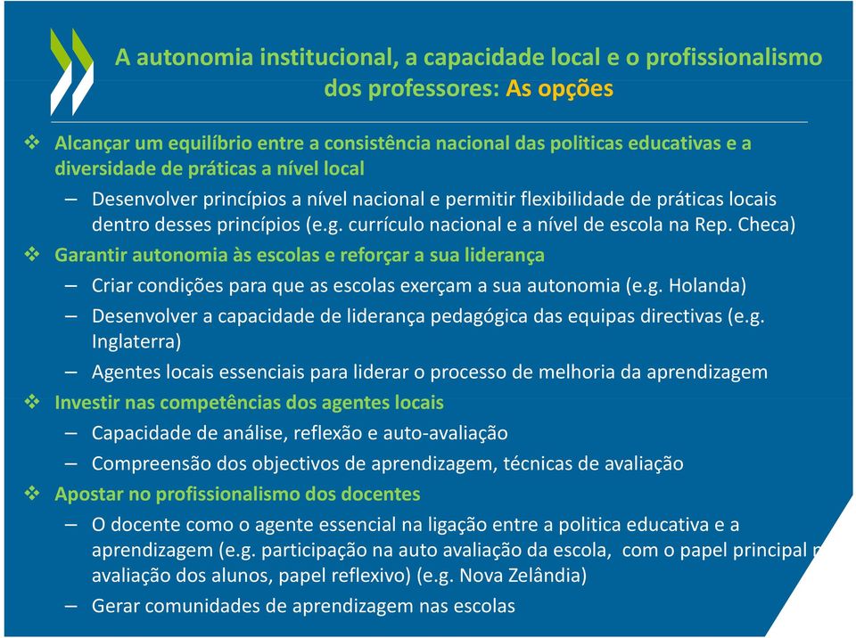 Checa) Garantir autonomia às escolas e reforçar a sua liderança Criar condições para que as escolas exerçam a sua autonomia (e.g.