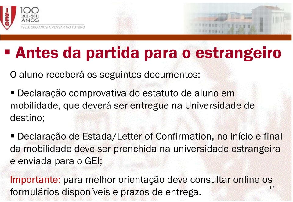 Estada/Letter of Confirmation, no início e final da mobilidade deve ser prenchida na universidade estrangeira