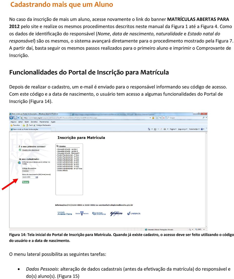 Como os dados de identificação do responsável (Nome, data de nascimento, naturalidade e Estado natal do responsável) são os mesmos, o sistema avançará diretamente para o procedimento mostrado pela