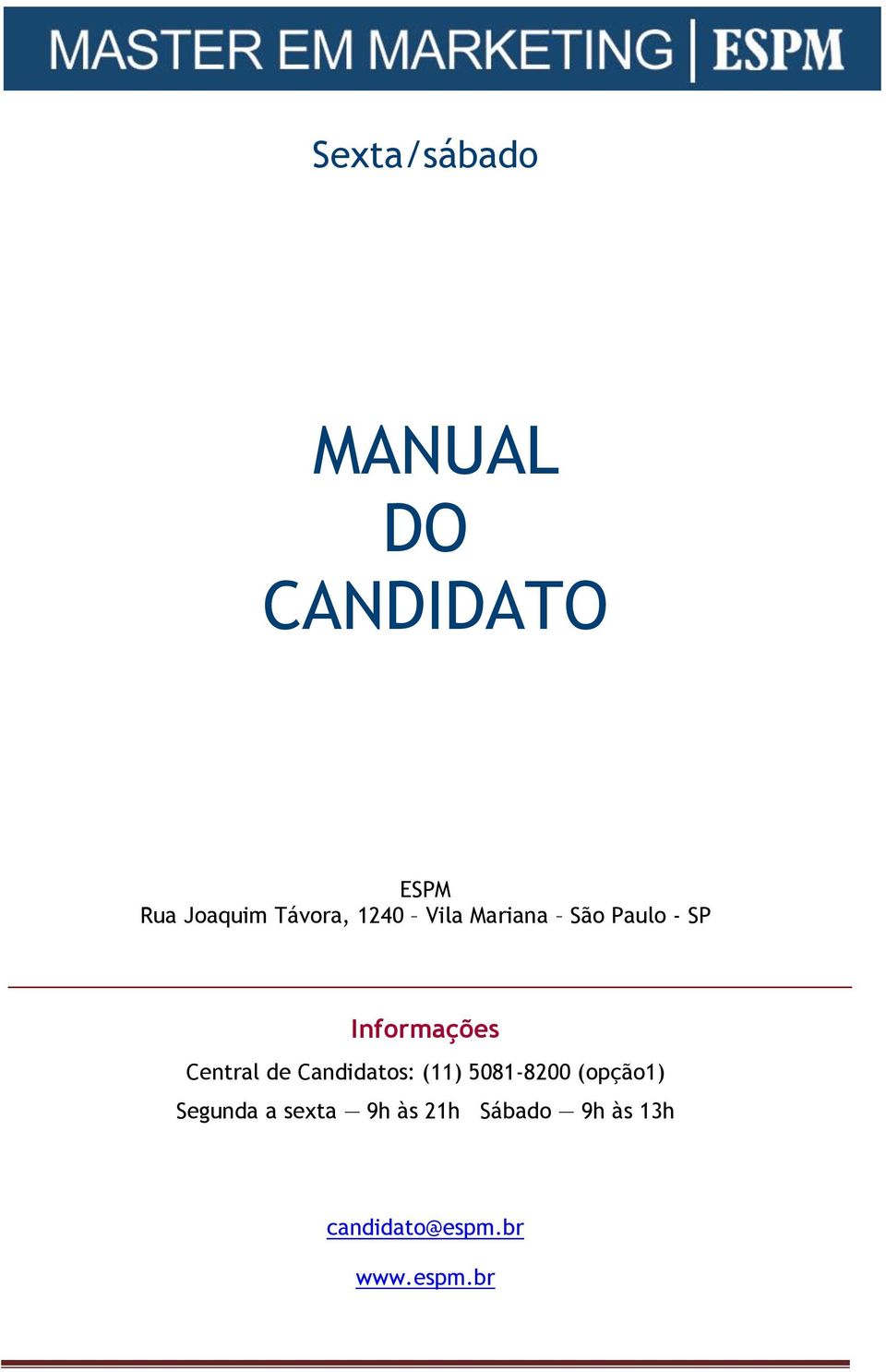 Central de Candidatos: (11) 5081-8200 (opção1) Segunda