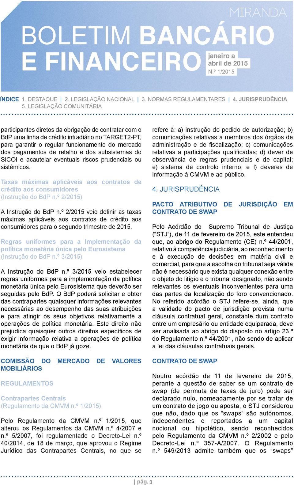 º 2/2015 veio deﬁnir as taxas máximas aplicáveis aos contratos de crédito aos consumidores para o segundo trimestre de 2015.