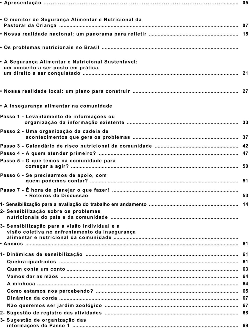 .. 27 A insegurança alimentar na comunidade Passo 1 - Levantamento de informações ou organização da informação existente.