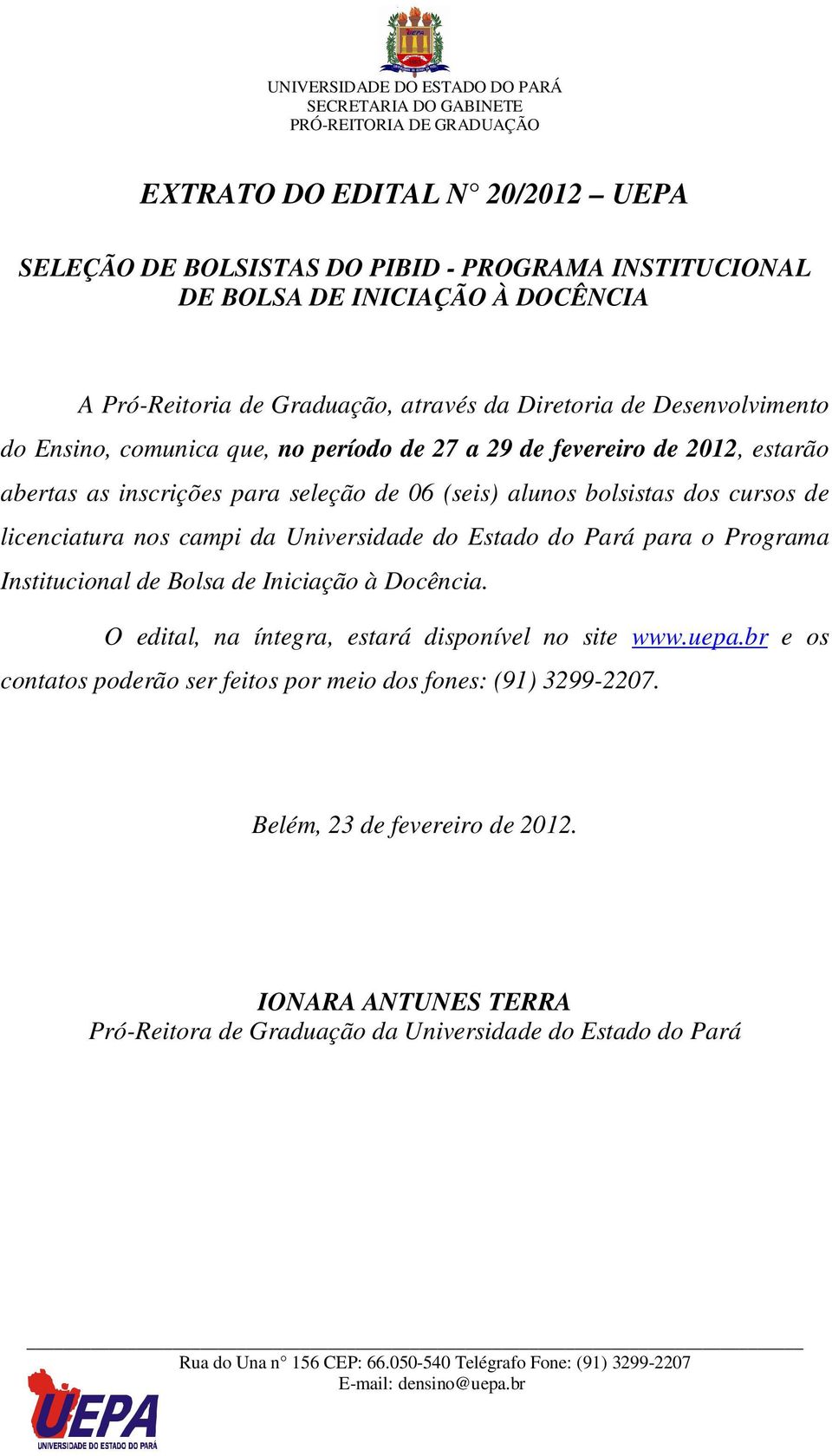 licenciatura nos campi da Universidade do Estado do Pará para o Programa Institucional de Bolsa de Iniciação à Docência. O edital, na íntegra, estará disponível no site www.