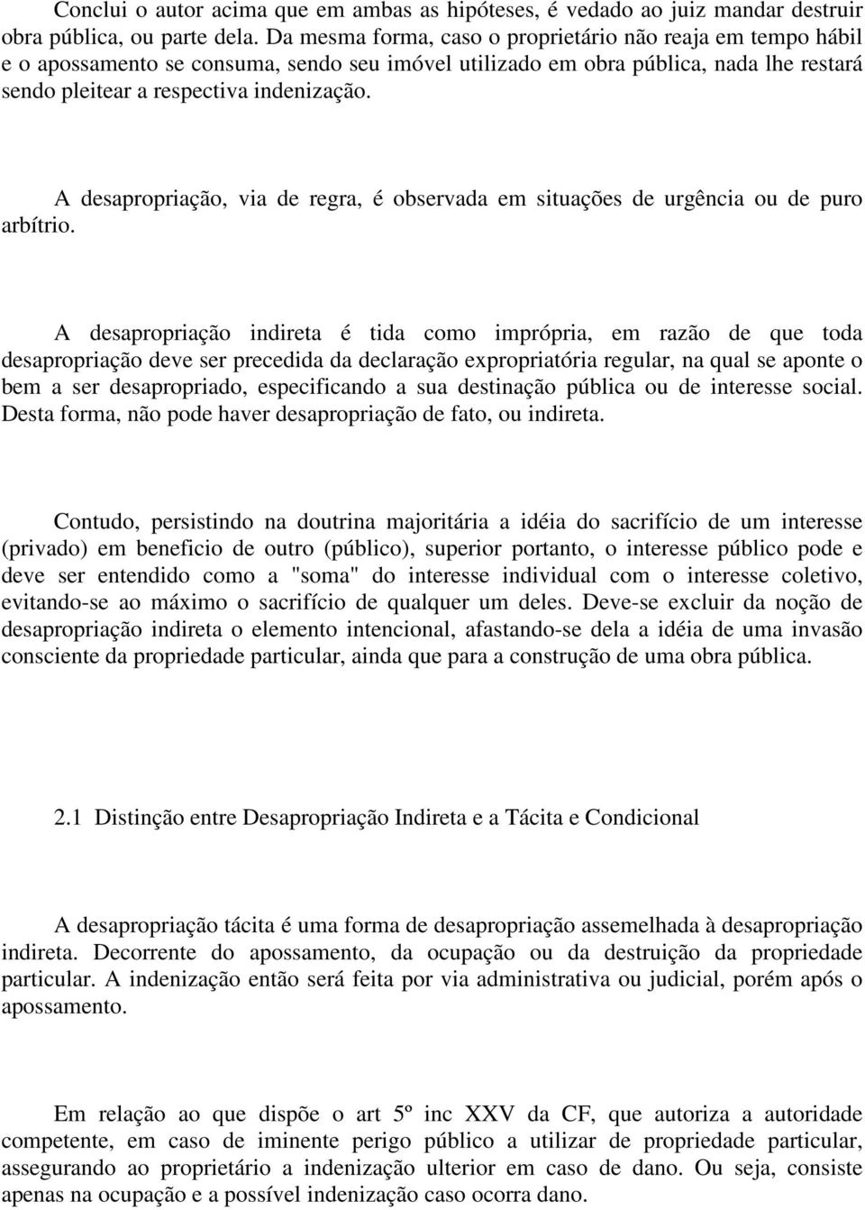 A desapropriação, via de regra, é observada em situações de urgência ou de puro arbítrio.