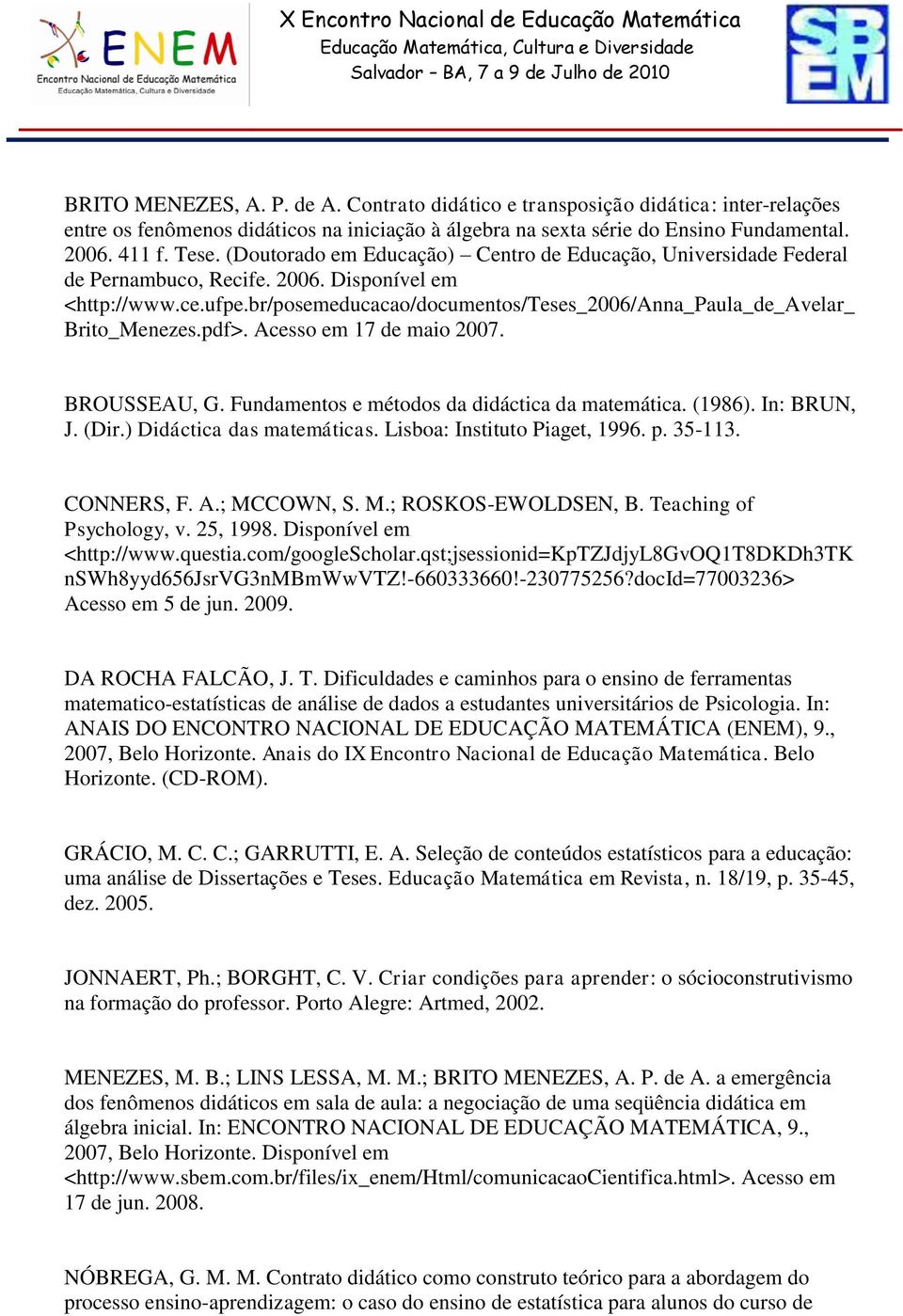 br/posemeducacao/documentos/teses_2006/anna_paula_de_avelar_ Brito_Menezes.pdf>. Acesso em 17 de maio 2007. BROUSSEAU, G. Fundamentos e métodos da didáctica da matemática. (1986). In: BRUN, J. (Dir.