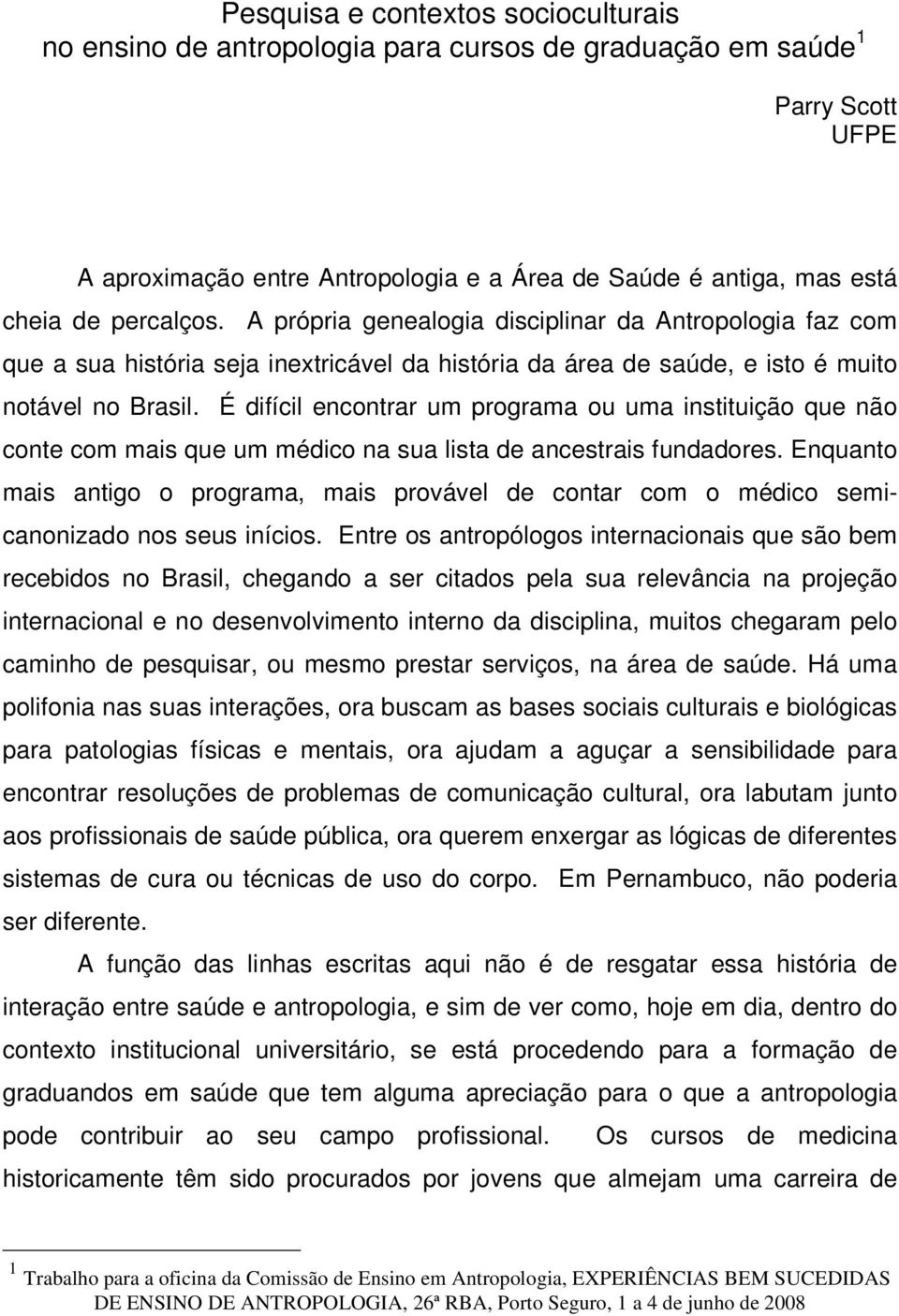 É difícil encontrar um programa ou uma instituição que não conte com mais que um médico na sua lista de ancestrais fundadores.