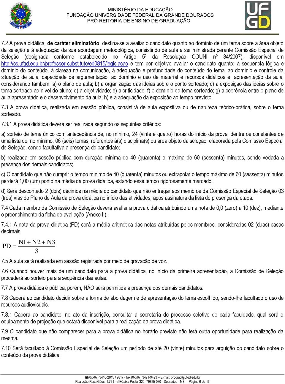 br/professor-substituto/ed0815/legislacao e tem por objetivo avaliar o candidato quanto: à sequencia lógica e domínio do conteúdo, à clareza na comunicação, à adequação e profundidade do conteúdo do