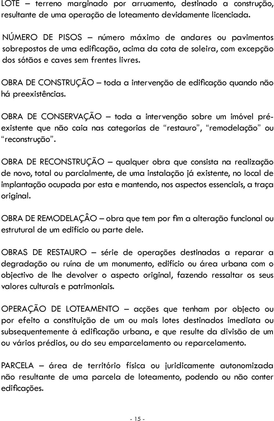 OBRA DE CONSTRUÇÃO toda a intervenção de edificação quando não há preexistências.