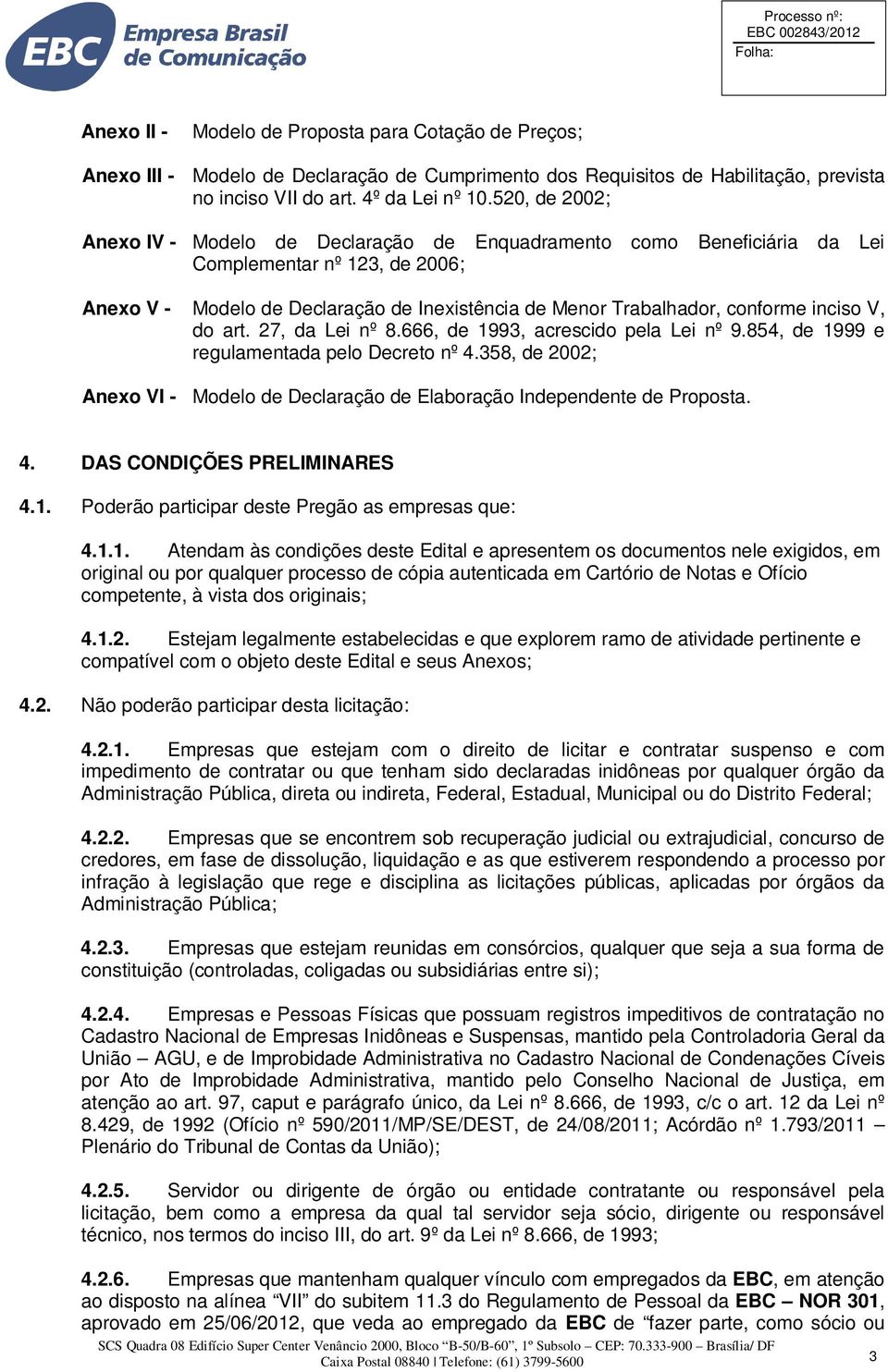 inciso V, do art. 27, da Lei nº 8.666, de 1993, acrescido pela Lei nº 9.854, de 1999 e regulamentada pelo Decreto nº 4.