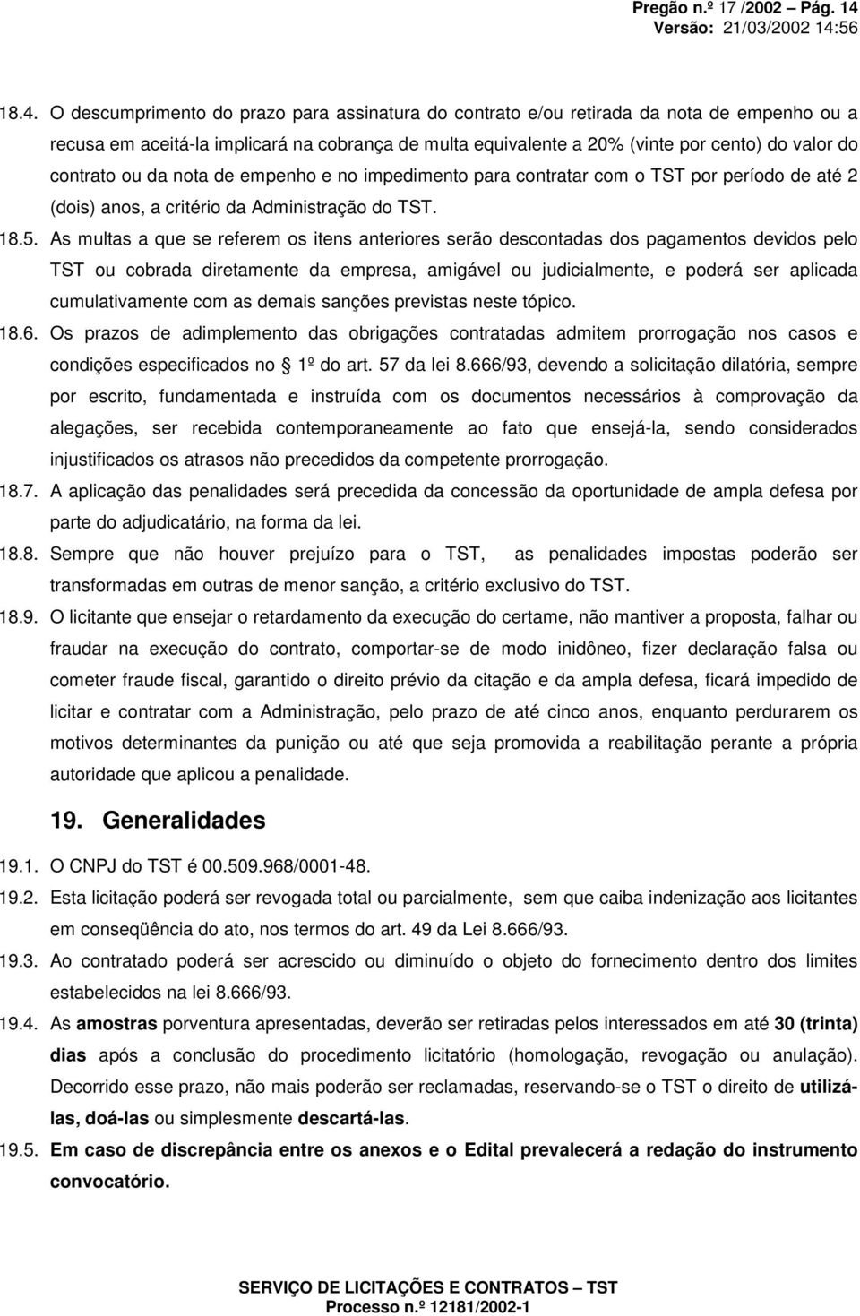 contrato ou da nota de empenho e no impedimento para contratar com o TST por período de até 2 (dois) anos, a critério da Administração do TST. 18.5.