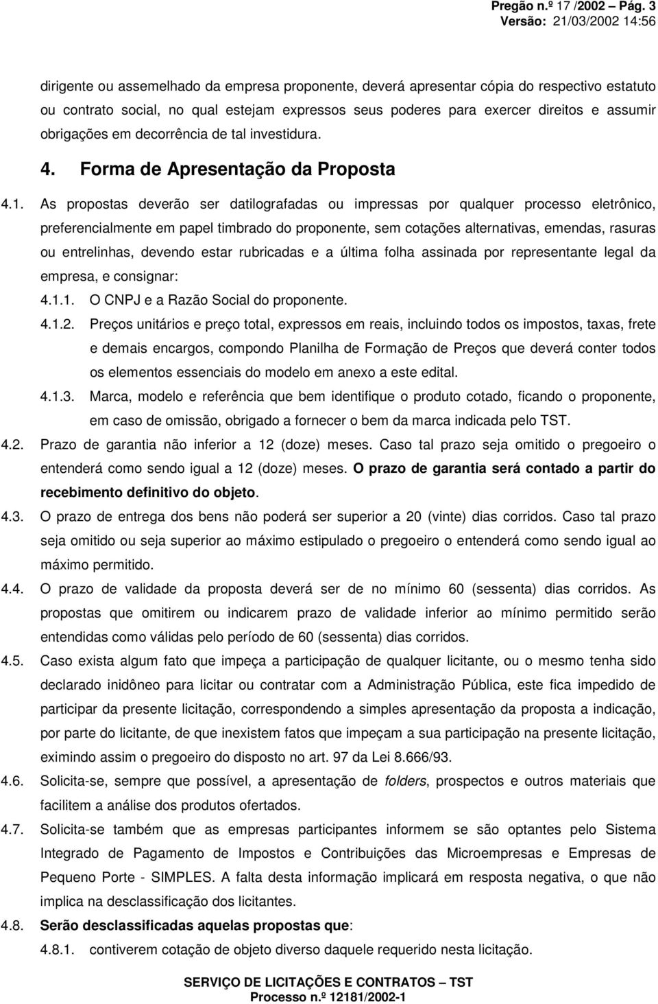 em decorrência de tal investidura. 4. Forma de Apresentação da Proposta 4.1.