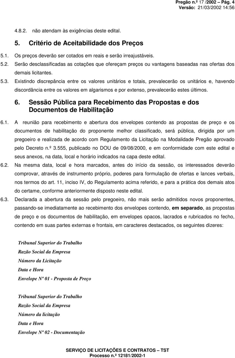 Sessão Pública para Recebimento das Propostas e dos Documentos de Habilitação 6.1.