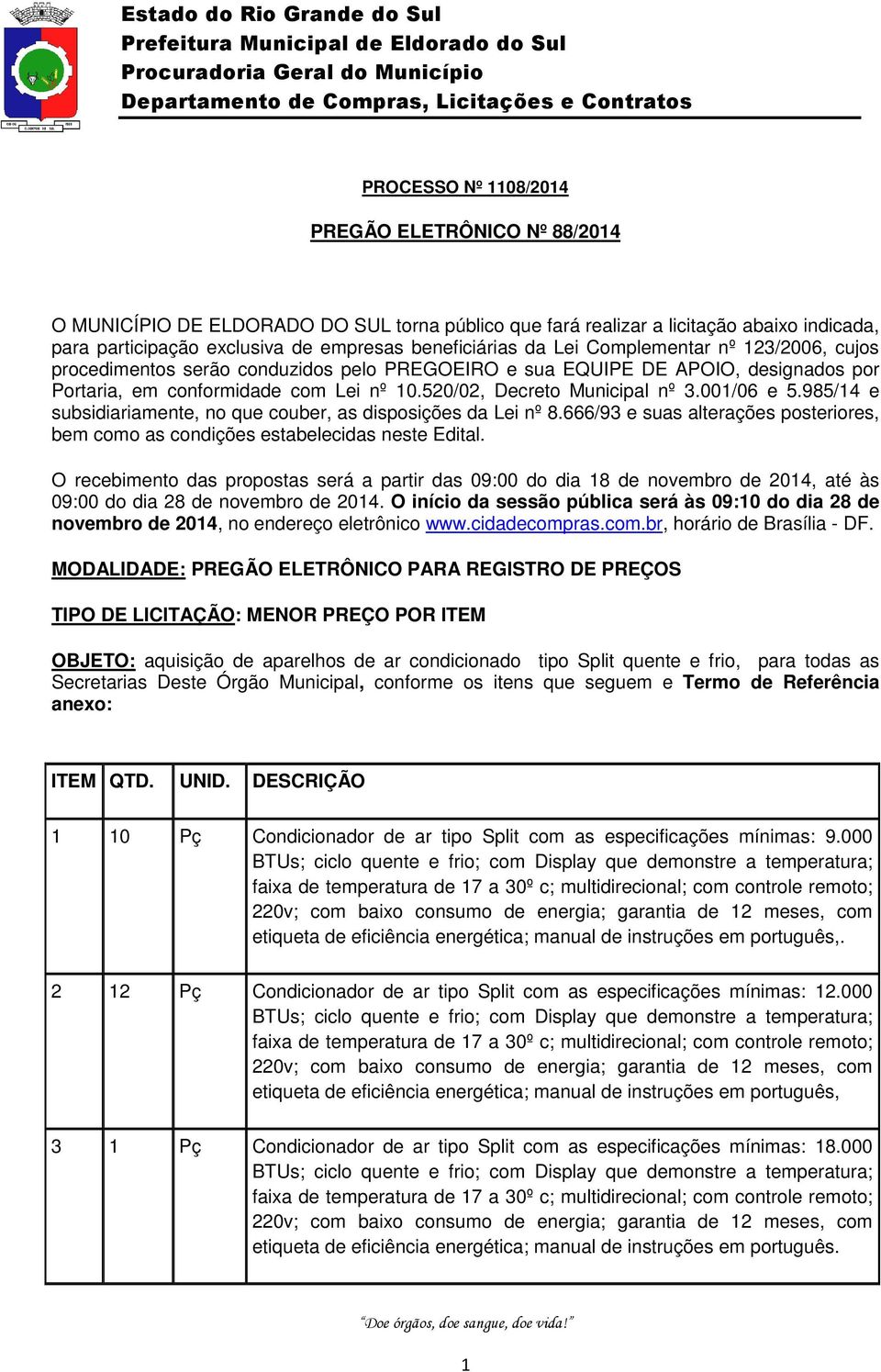 001/06 e 5.985/14 e subsidiariamente, no que couber, as disposições da Lei nº 8.666/93 e suas alterações posteriores, bem como as condições estabelecidas neste Edital.