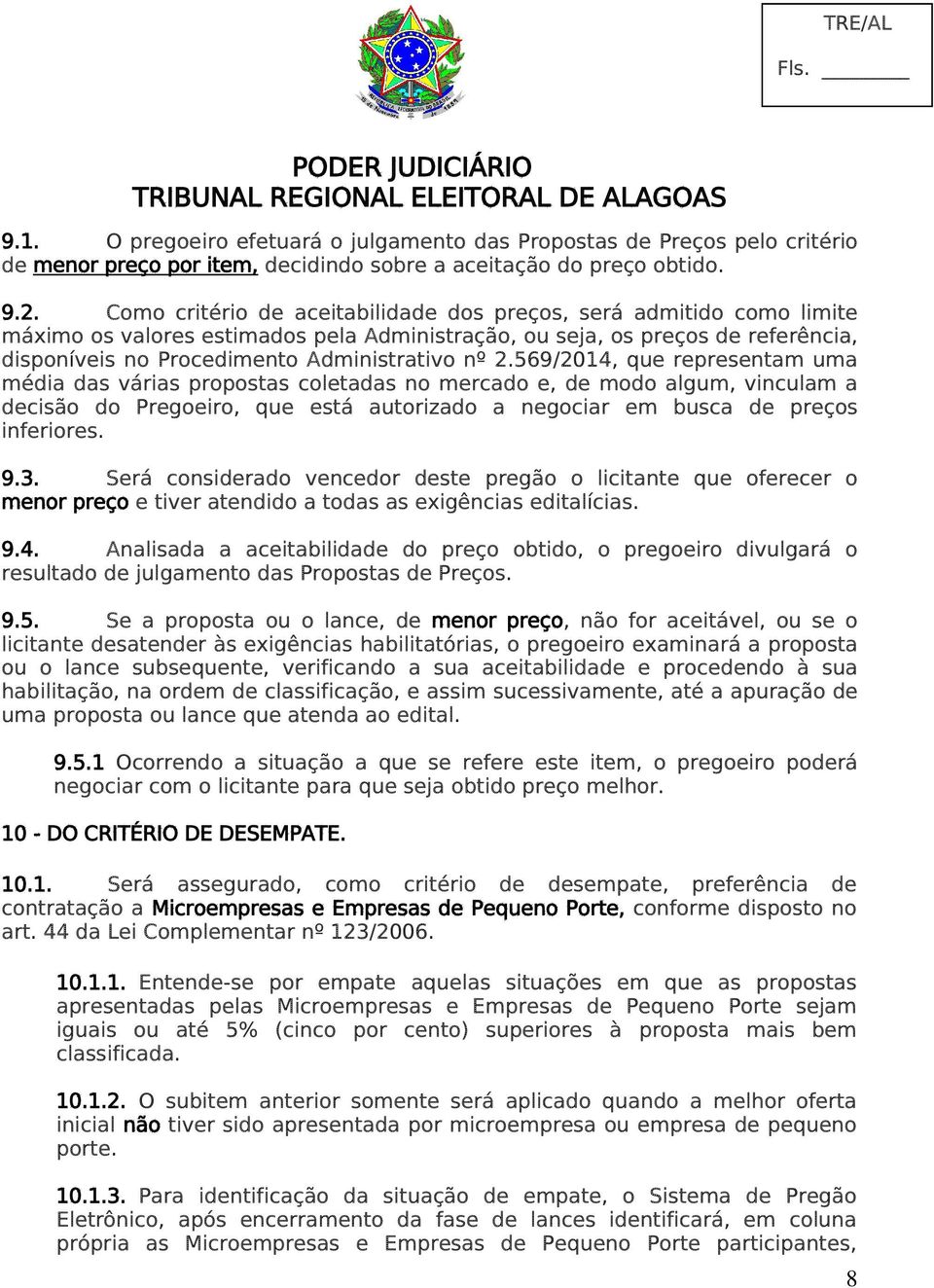 569/2014, que representam uma média das várias propostas coletadas no mercado e, de modo algum, vinculam a decisão do Pregoeiro, que está autorizado a negociar em busca de preços inferiores. 9.3.