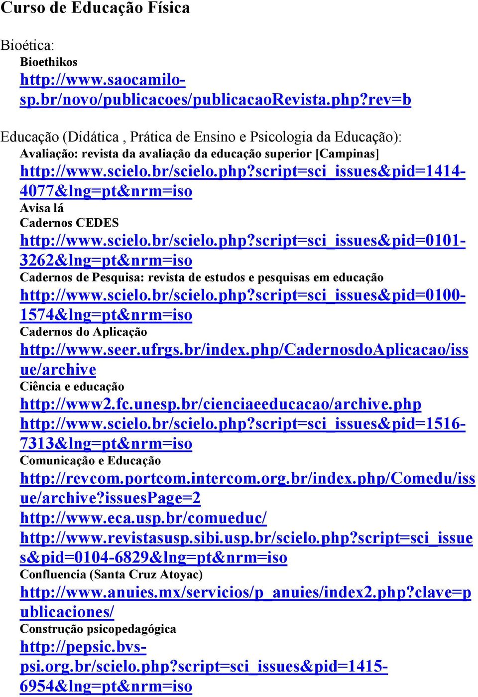 script=sci_issues&pid=1414-4077&lng=pt&nrm=iso Avisa lá Cadernos CEDES http://www.scielo.br/scielo.php?