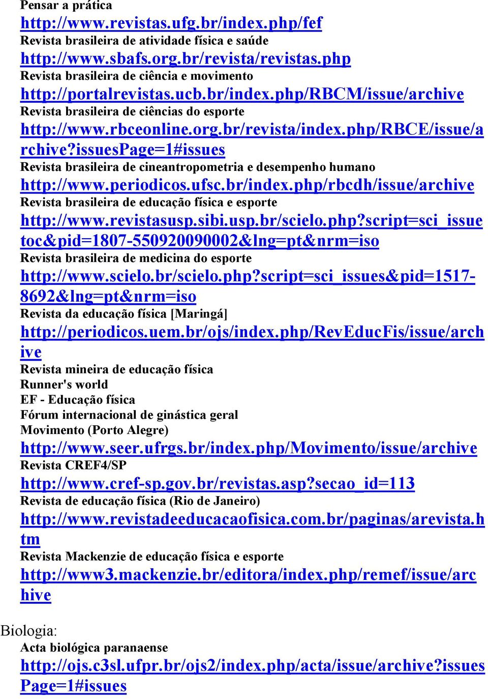 php/rbce/issue/a rchive?issuespage=1#issues Revista brasileira de cineantropometria e desempenho humano http://www.periodicos.ufsc.br/index.