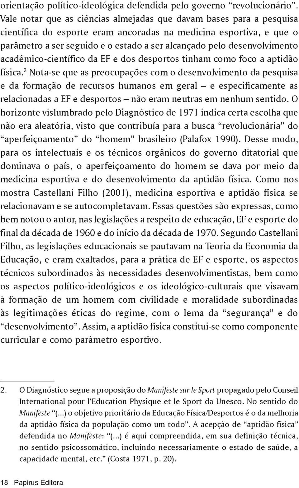 desenvolvimento acadêmico-científico da EF e dos desportos tinham como foco a aptidão física.