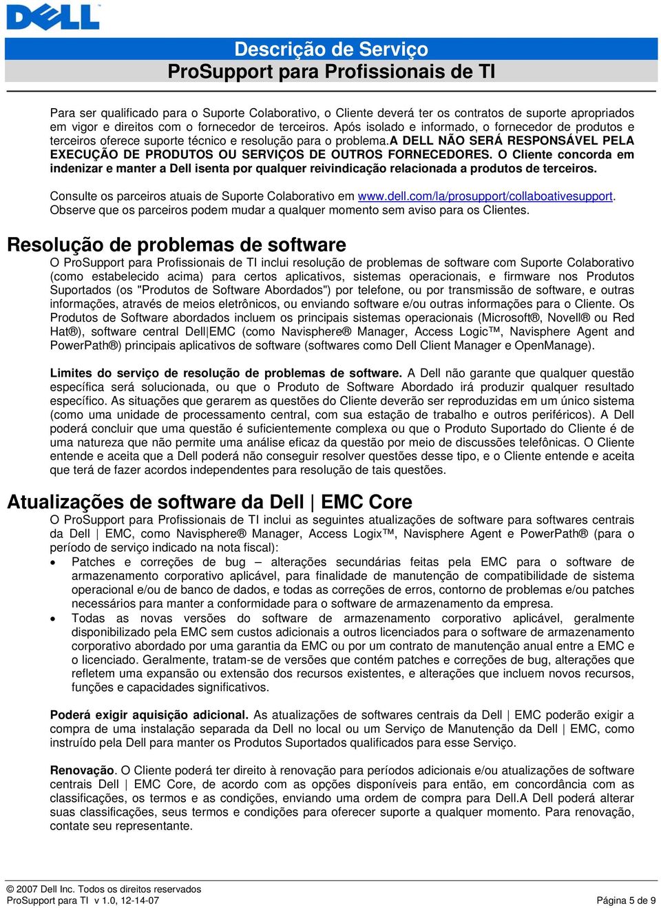 a DELL NÃO SERÁ RESPONSÁVEL PELA EXECUÇÃO DE PRODUTOS OU SERVIÇOS DE OUTROS FORNECEDORES.