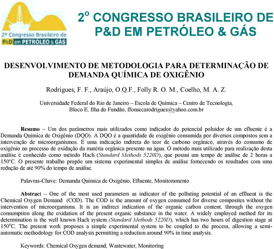 br Resumo Um dos parâmetros mais utilizados como indicador do potencial poluidor de um efluente é a Demanda Química de Oxigênio (DQO).