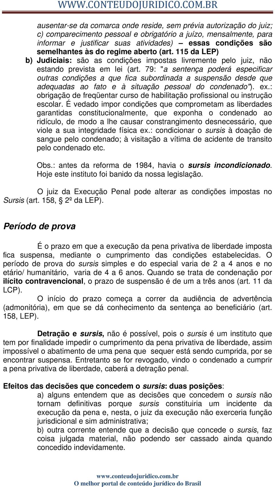 79: "a sentença poderá especificar outras condições a que fica subordinada a suspensão desde que adequadas ao fato e à situação pessoal do condenado"). ex.