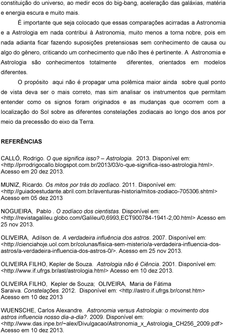 pretensiosas sem conhecimento de causa ou algo do gênero, criticando um conhecimento que não lhes é pertinente.