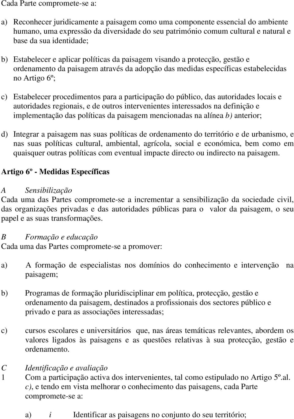 Estabelecer procedimentos para a participação do público, das autoridades locais e autoridades regionais, e de outros intervenientes interessados na definição e implementação das políticas da