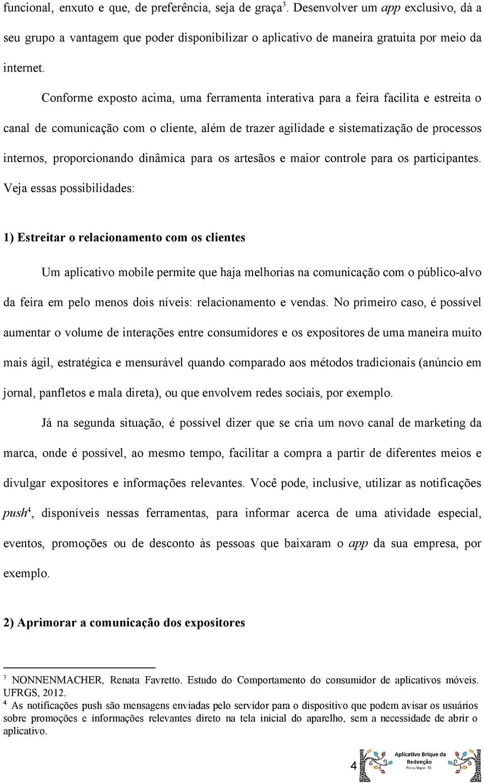 proporcionando dinâmica para os artesãos e maior controle para os participantes.