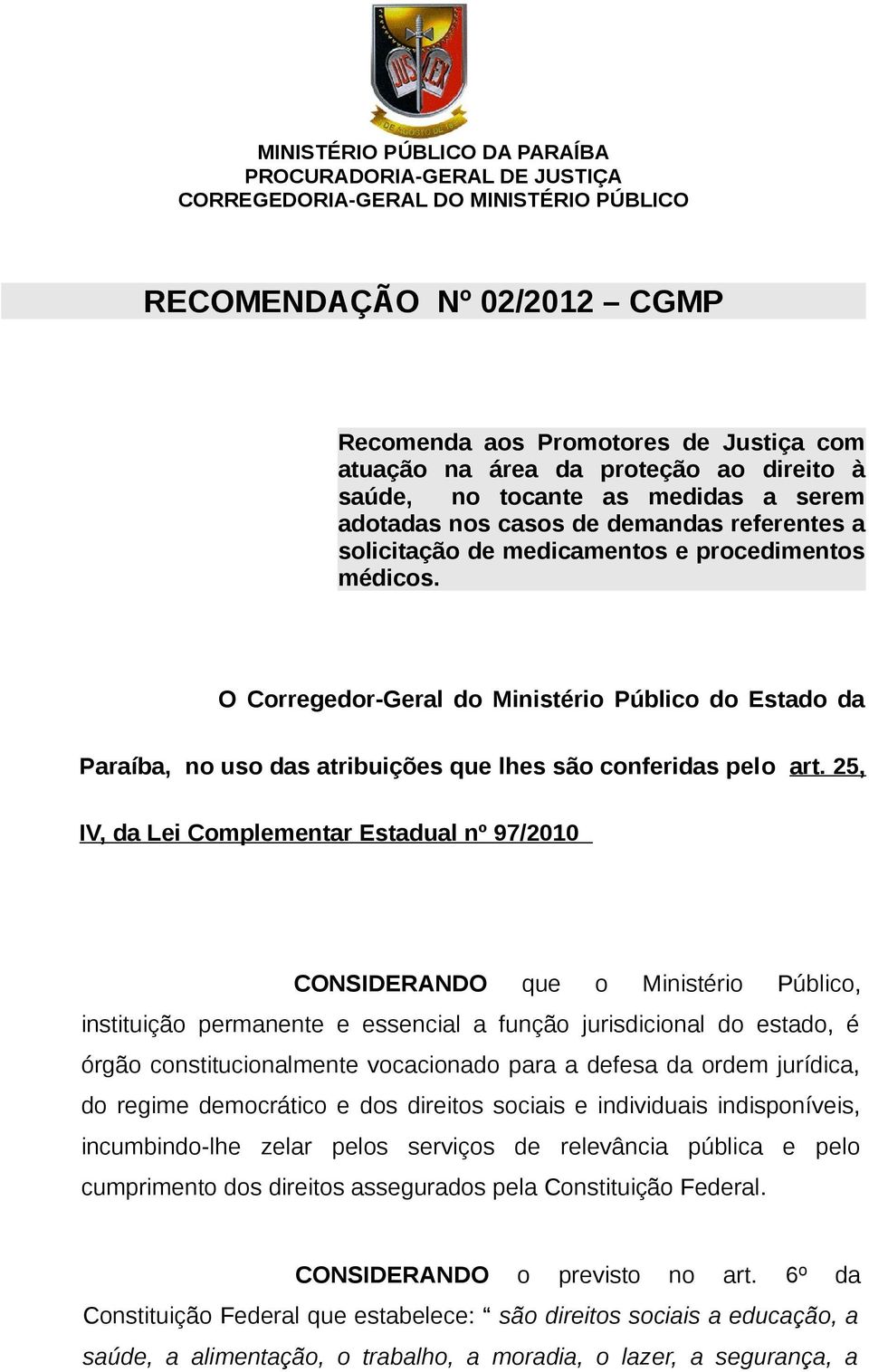 O Corregedor-Geral do Ministério Público do Estado da Paraíba, no uso das atribuições que lhes são conferidas pelo art.