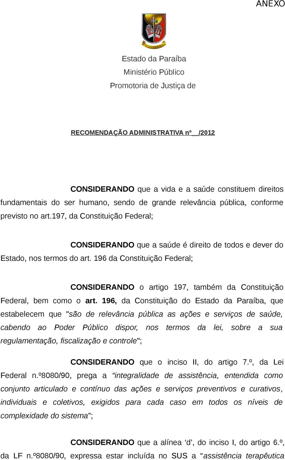 196 da Constituição Federal; CONSIDERANDO o artigo 197, também da Constituição Federal, bem como o art.