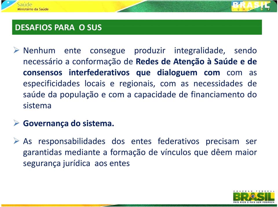 de saúde da população e com a capacidade de financiamento do sistema it Governança do sistema.