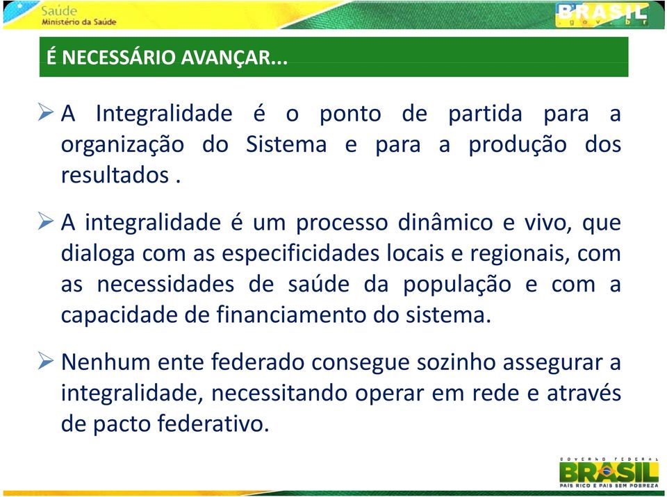 A integralidade é um processo dinâmico e vivo, que dialoga com as especificidades id d locaiseregionais, i i