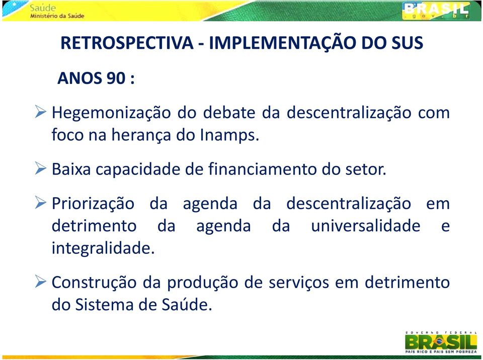 Baixa capacidade de financiamento do setor.