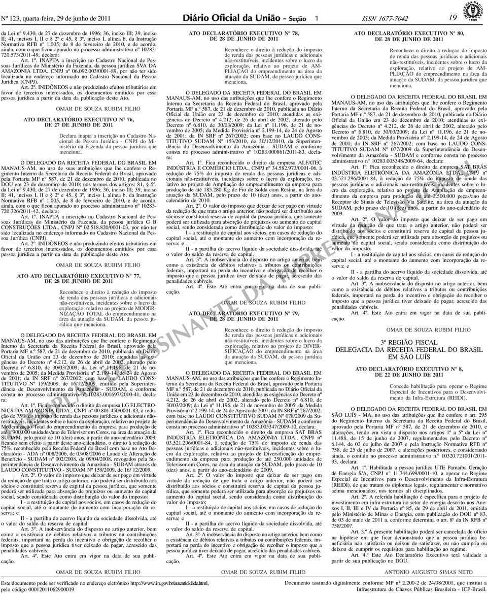 005, de 8 de fevereiro de 2010, e de acordo, ainda, com o que ficou apurado no processo administrativo nº 10283-720.573/2011-49, declara: Art. 1º.