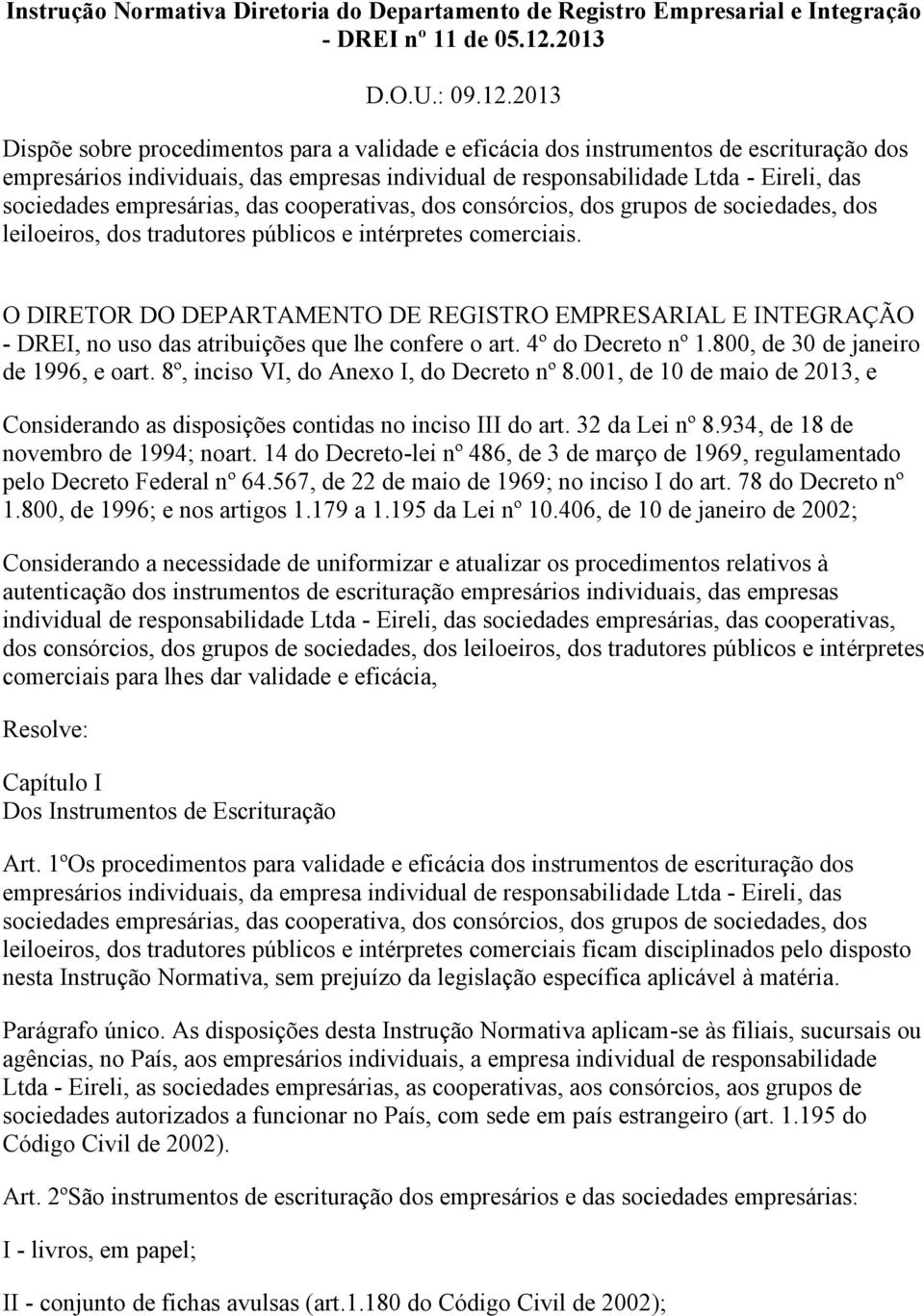 2013 Dispõe sobre procedimentos para a validade e eficácia dos instrumentos de escrituração dos empresários individuais, das empresas individual de responsabilidade Ltda - Eireli, das sociedades