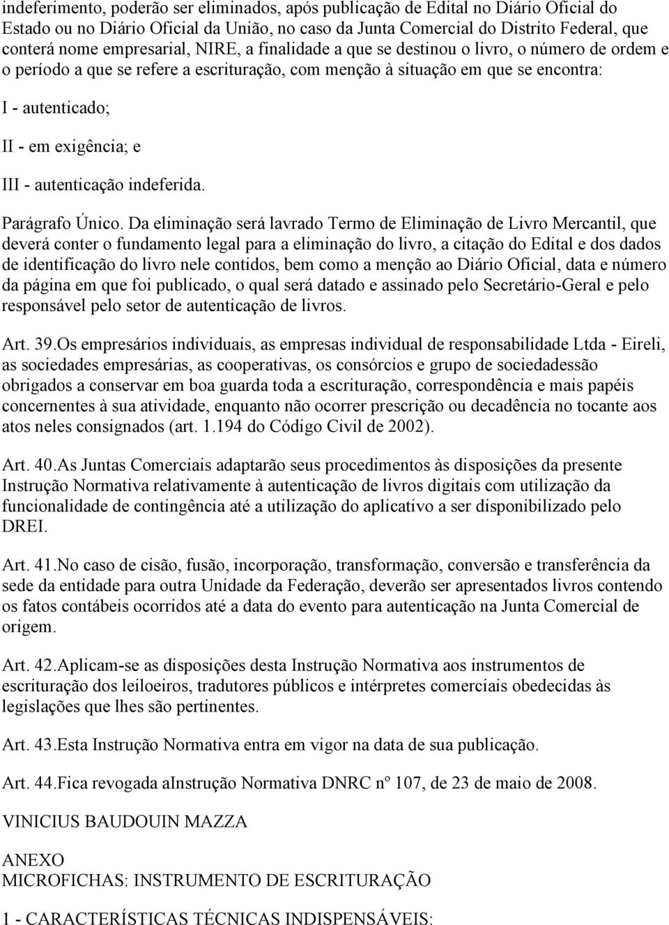 e III - autenticação indeferida. Parágrafo Único.