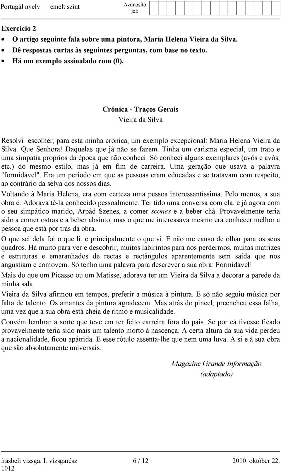 Tinha um carisma especial, um trato e uma simpatia próprios da época que não conheci. Só conheci alguns exemplares (avôs e avós, etc.) do mesmo estilo, mas já em fim de carreira.