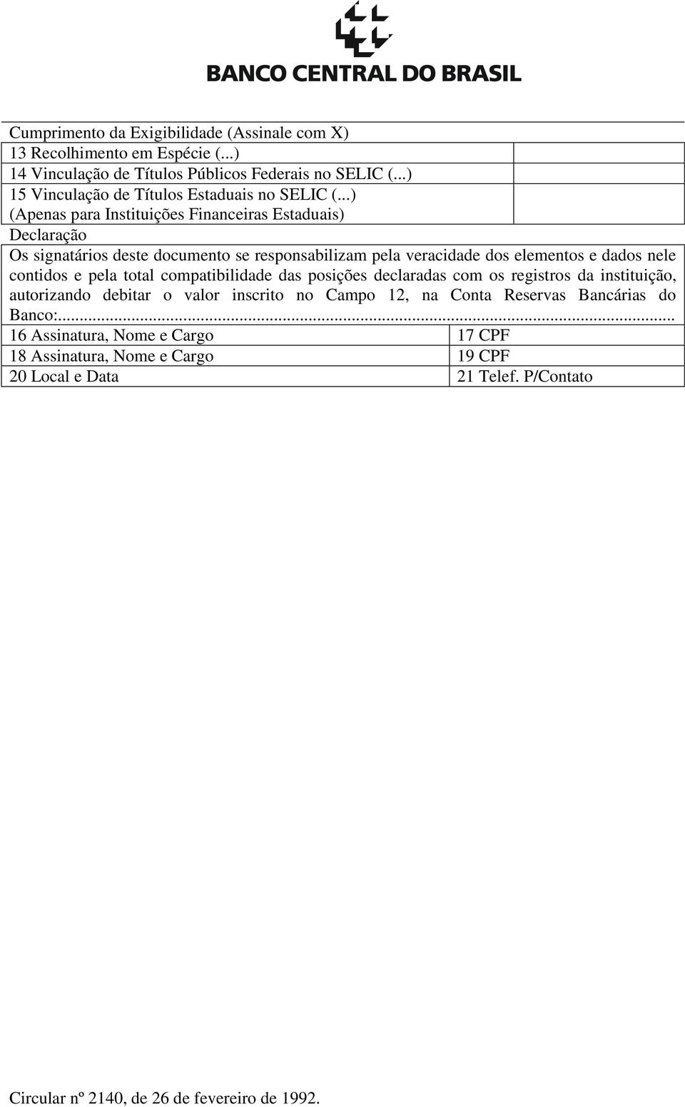 ..) (Apenas para Instituições Financeiras Estaduais) Declaração Os signatários deste documento se responsabilizam pela veracidade dos elementos e dados nele