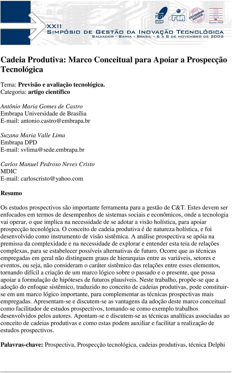 com Resumo Os estudos prospectivos são importante ferramenta para a gestão de C&T.