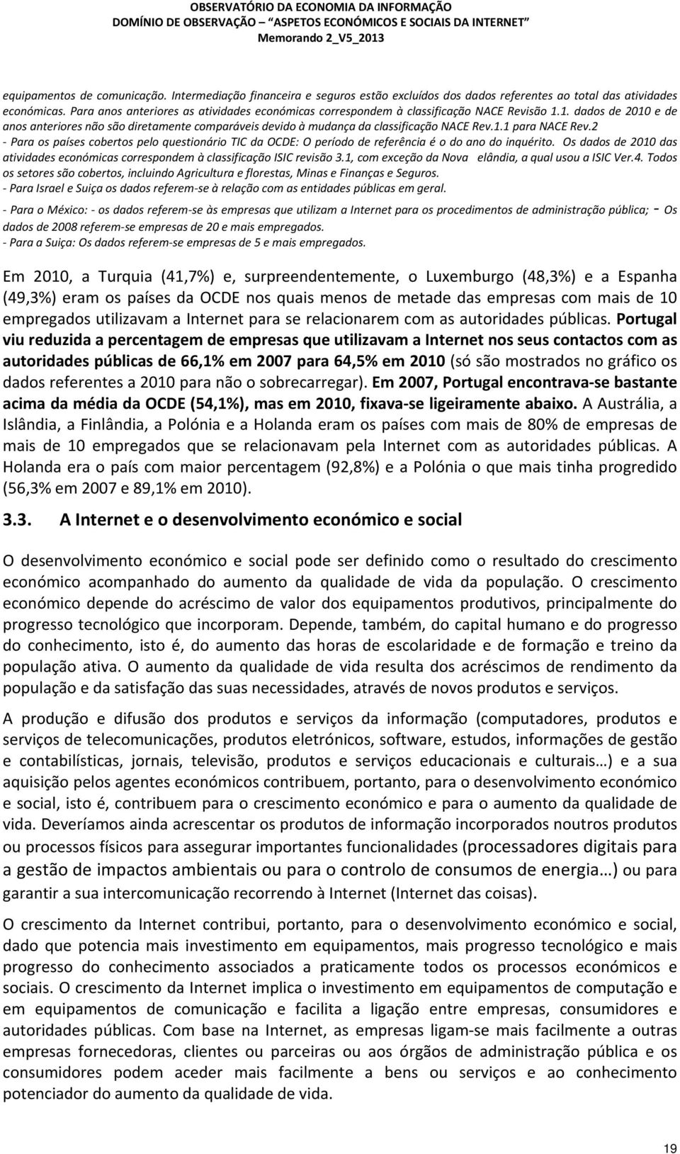 1. dados de 2010 e de anos anteriores não são diretamente comparáveis devido à mudança da classificação NACE Rev.1.1 para NACE Rev.