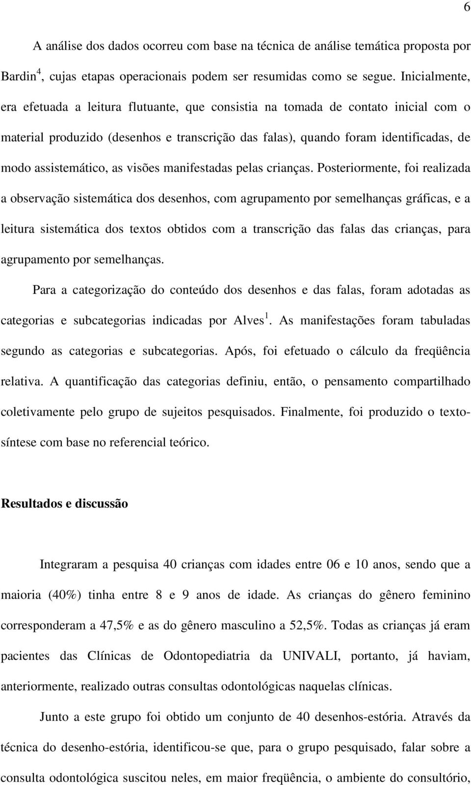 assistemático, as visões manifestadas pelas crianças.