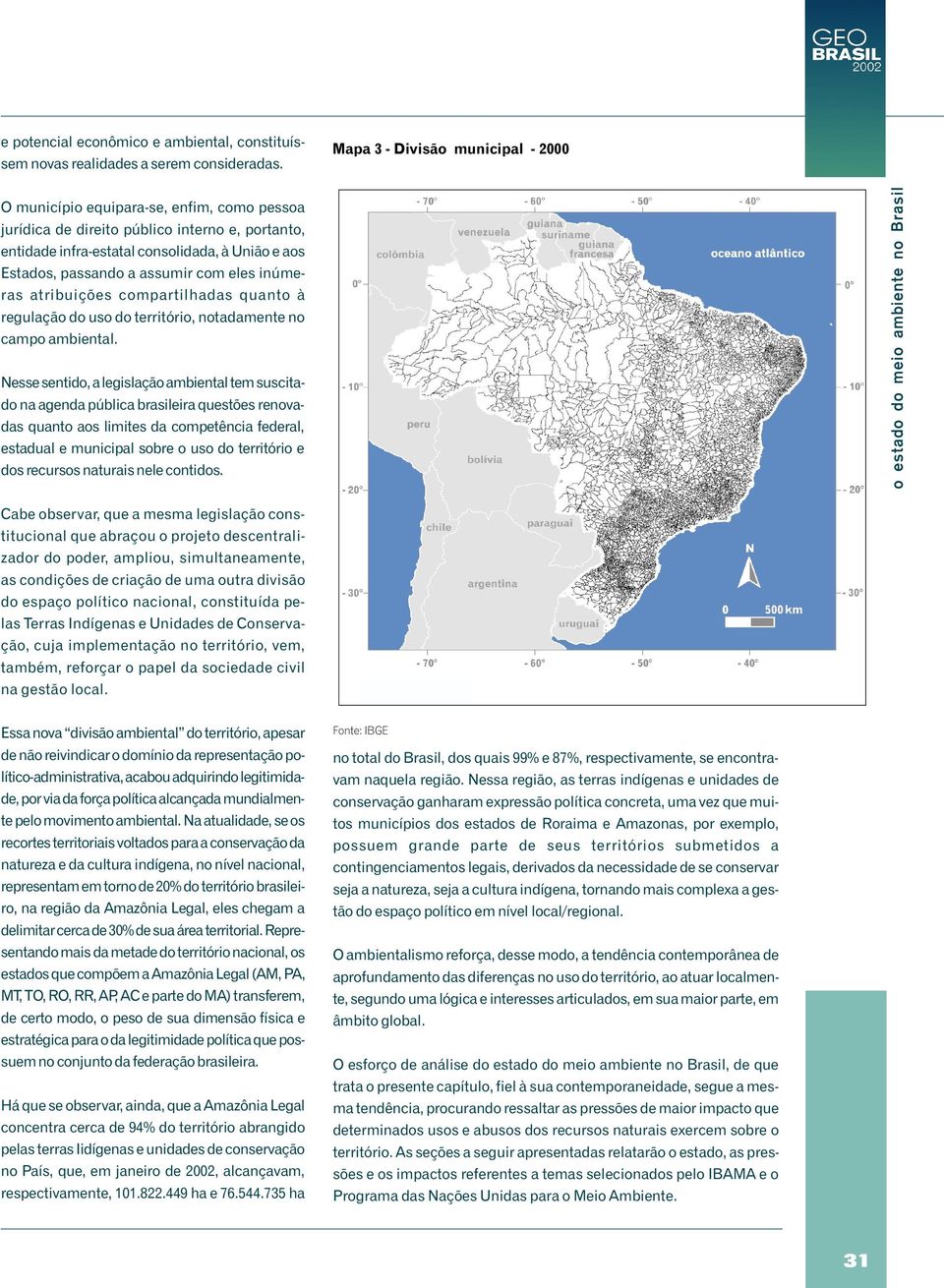 assumir com eles inúmeras atribuições compartilhadas quanto à regulação do uso do território, notadamente no campo ambiental.