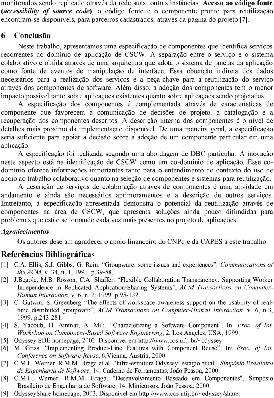 6 Conclusão Neste trabalho, apresentamos uma especificação de componentes que identifica serviços recorrentes no domínio de aplicação de CSCW.